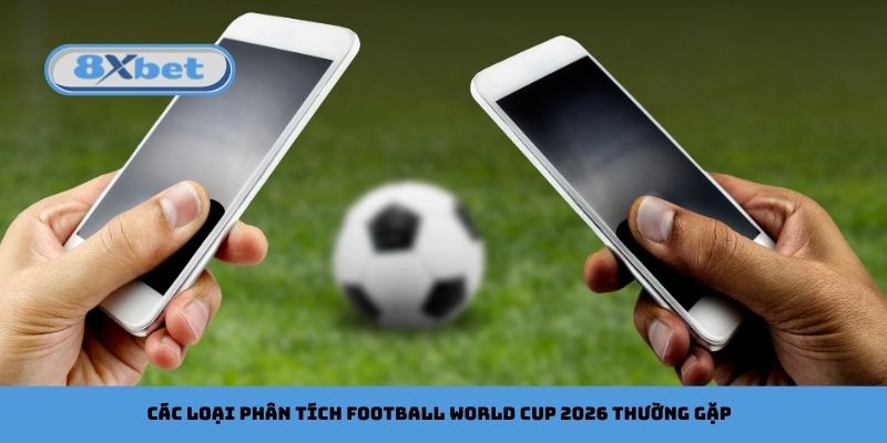 Các loại phân tích football World Cup 2026 thường gặp
