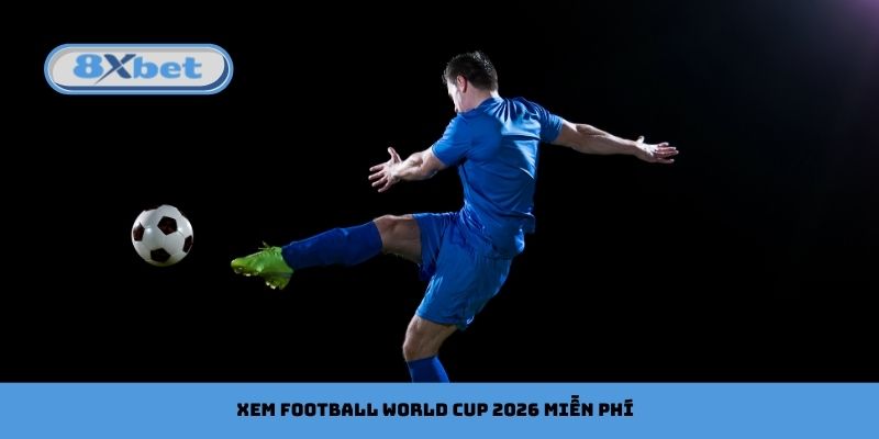 Xem football World Cup 2026 miễn phí