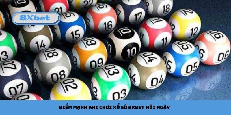 Điểm mạnh khi chơi xổ số 8xbet mỗi ngày